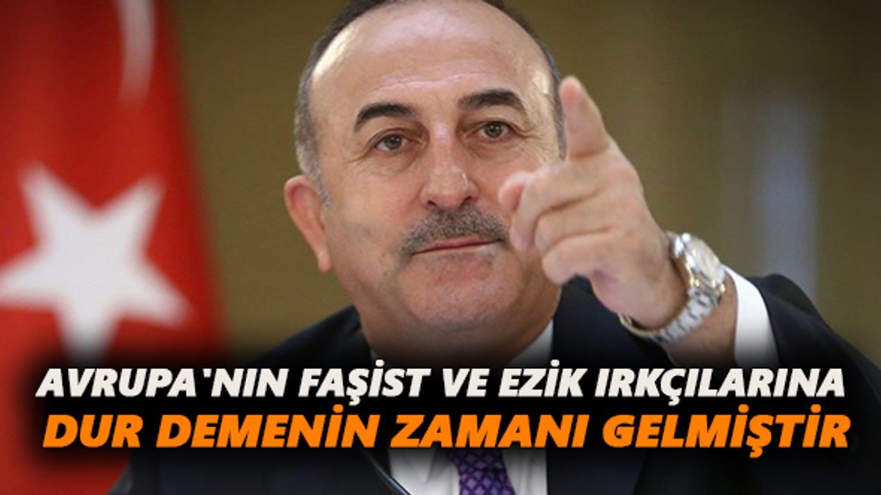 Avrupa'nın faşist ve ezik ırkçılarına dur demenin zamanı gelmiştir