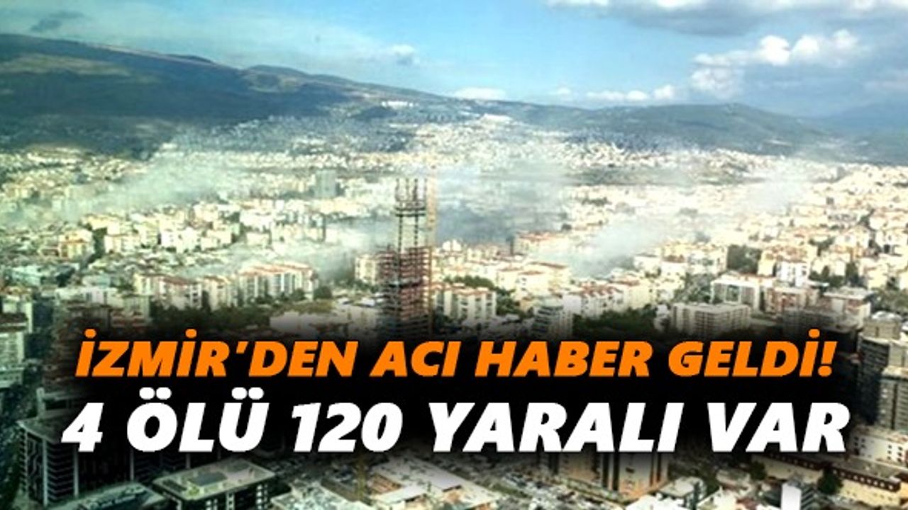 İzmir’den acı haber geldi 4 ölü, 120 yaralı var