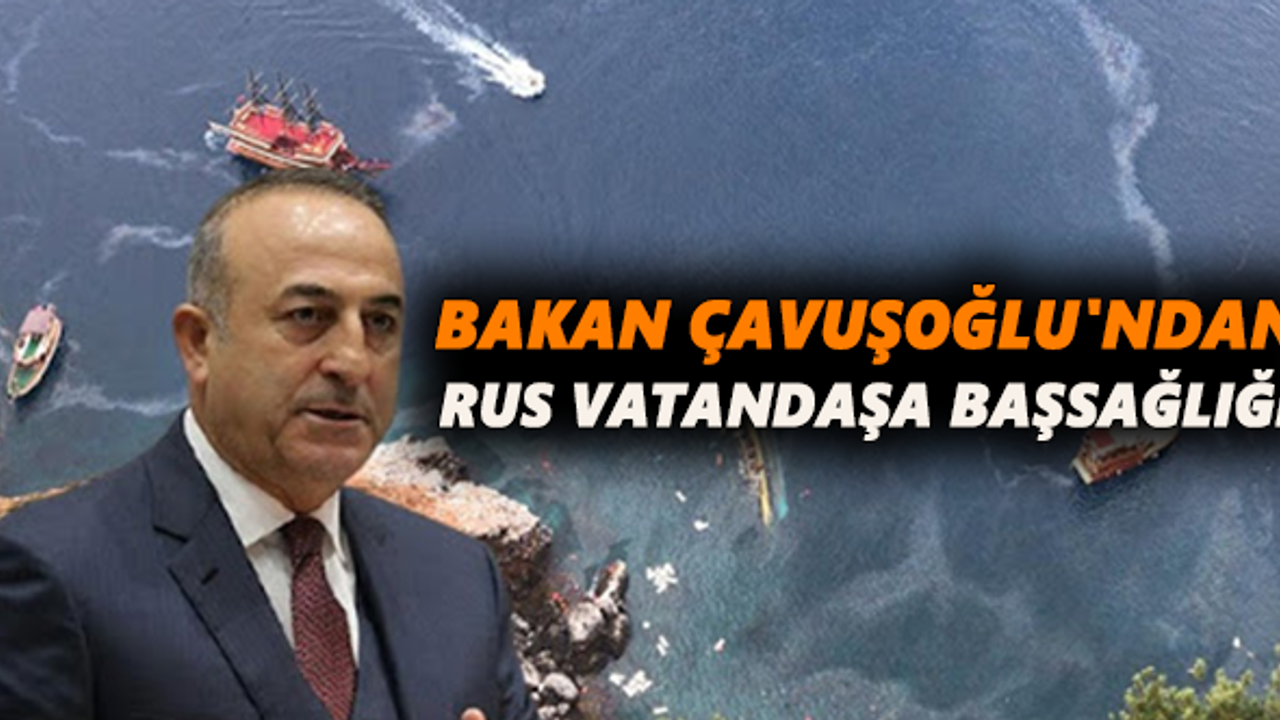 Bakan Çavuşoğlu'ndan Rus vatandaşa başsağlığı