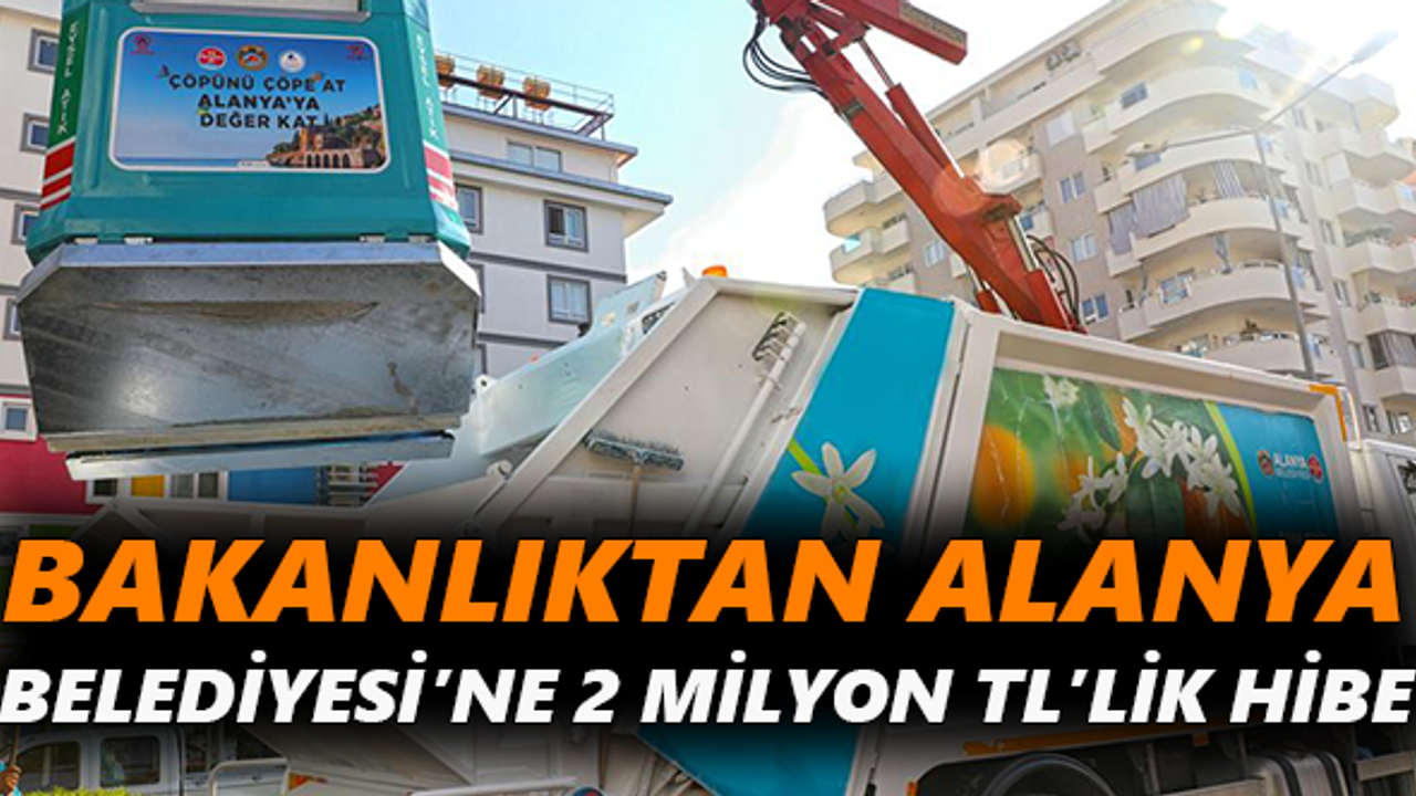 Bakanlıktan Alanya Belediyesi’ne 2 milyon TL’lik hibe