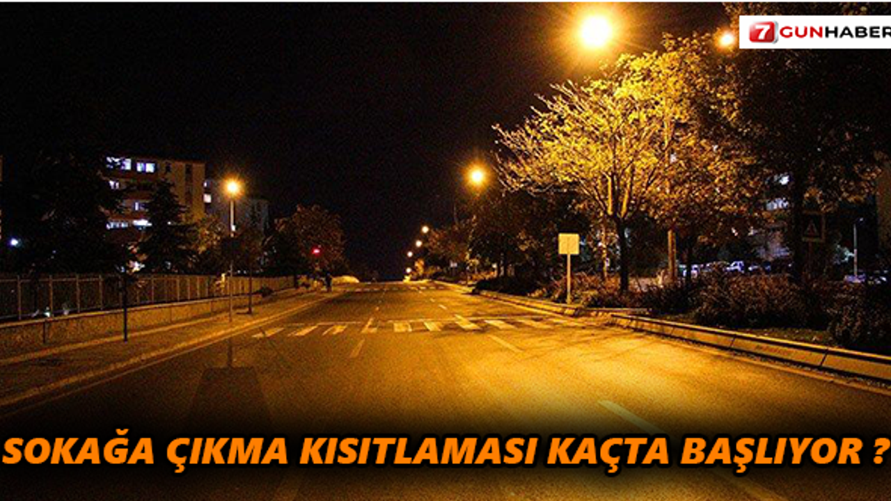 Sokağa çıkma kısıtlaması ne zaman başlayacak ?