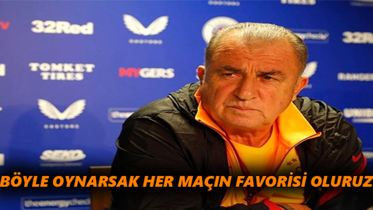 Terim: Böyle oynarsak her maçın favorisi oluruz