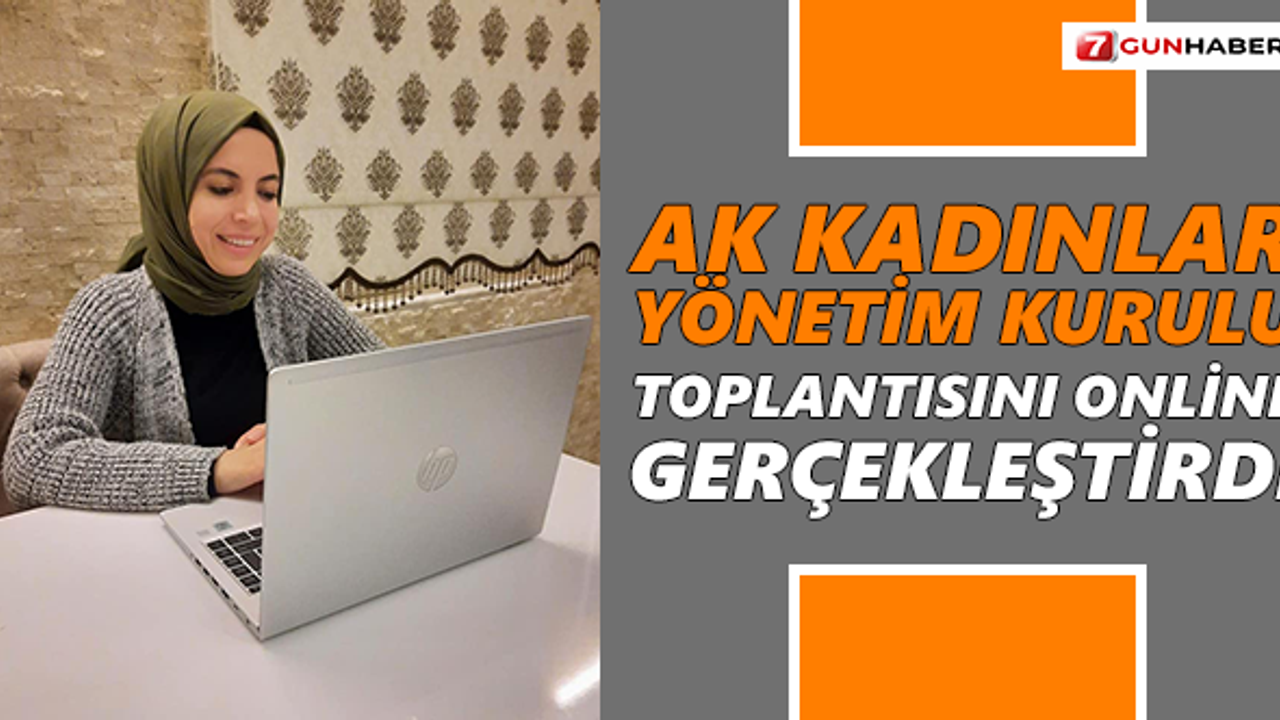 Ak Kadınlar Yönetim Kurulu toplantısını online gerçekleştirdi