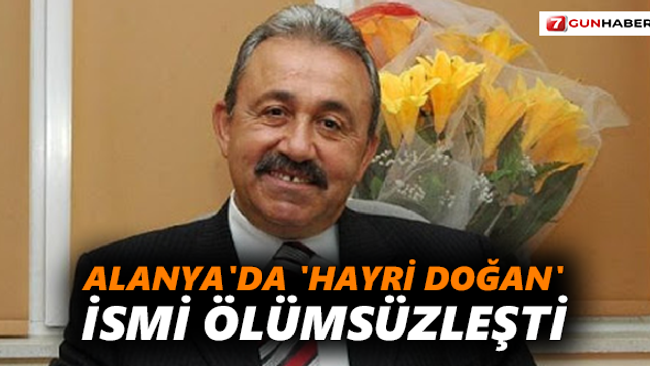 Alanya'da 'Hayri Doğan' ismi ölümsüzleşti