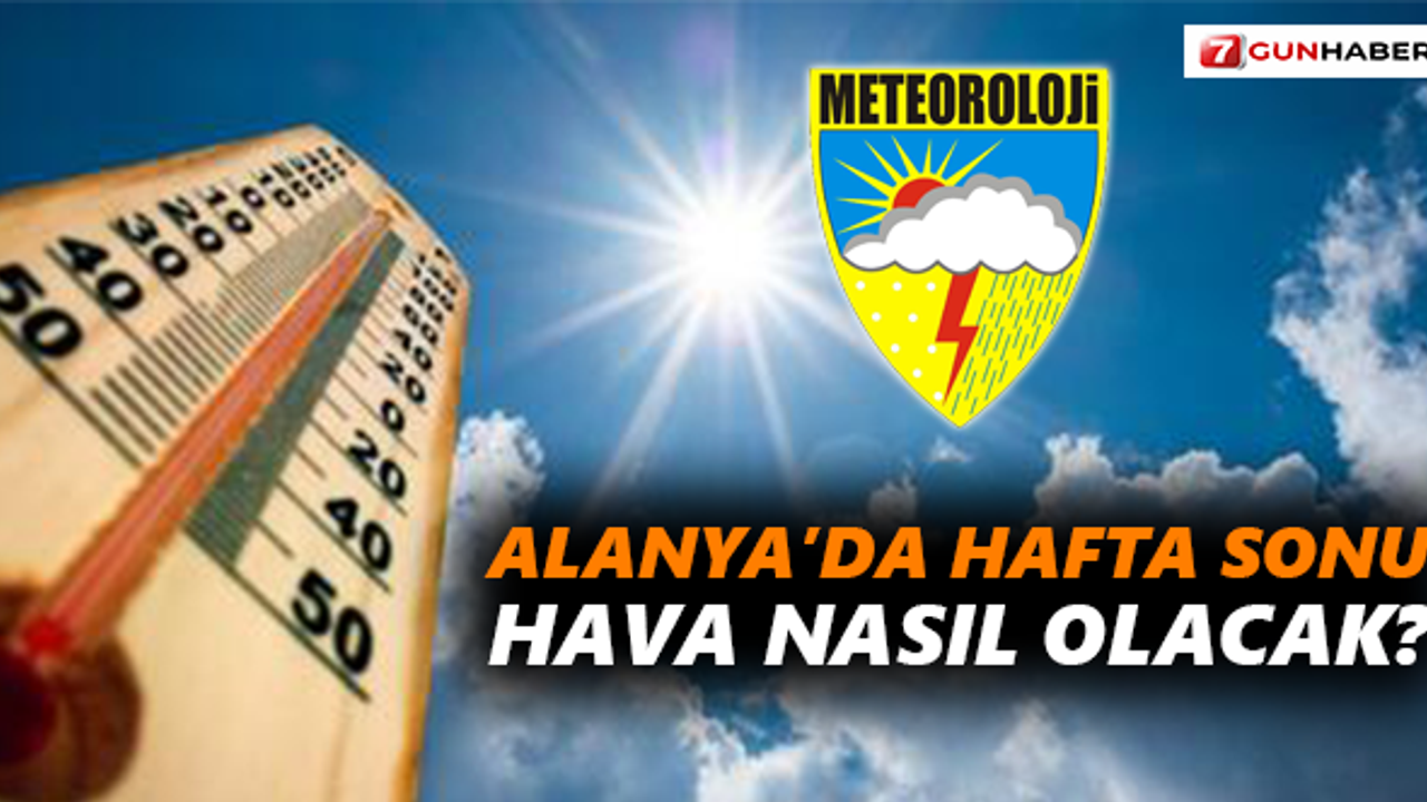 Alanya’da hafta sonu hava nasıl olacak?