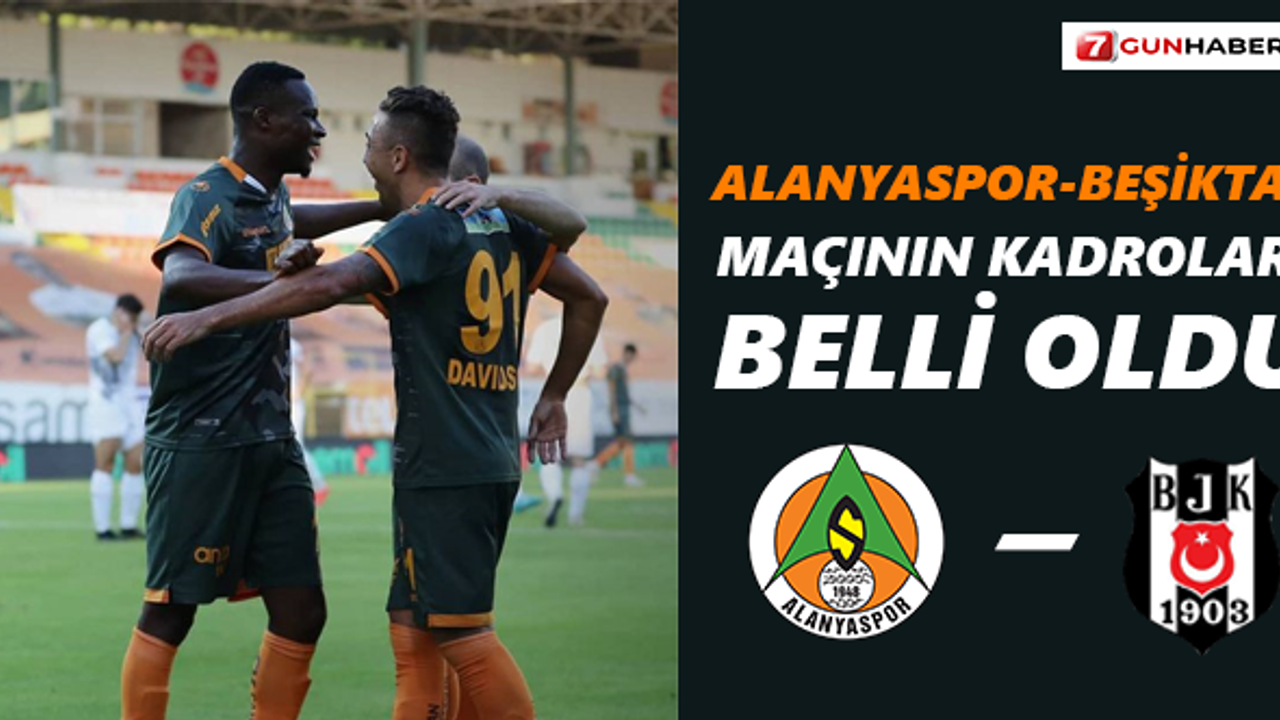 Alanyaspor-Beşiktaş maçının kadroları belli oldu