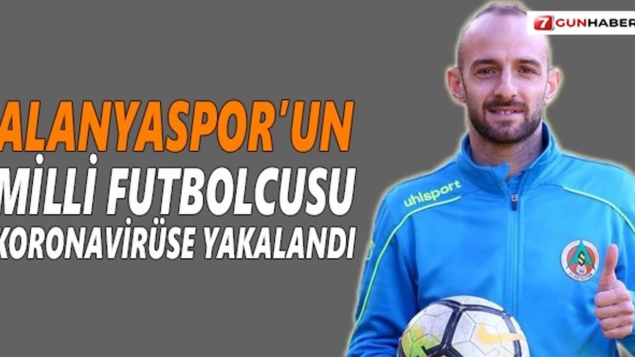 Alanyaspor’un milli yıldızı korona virüse yakalandı