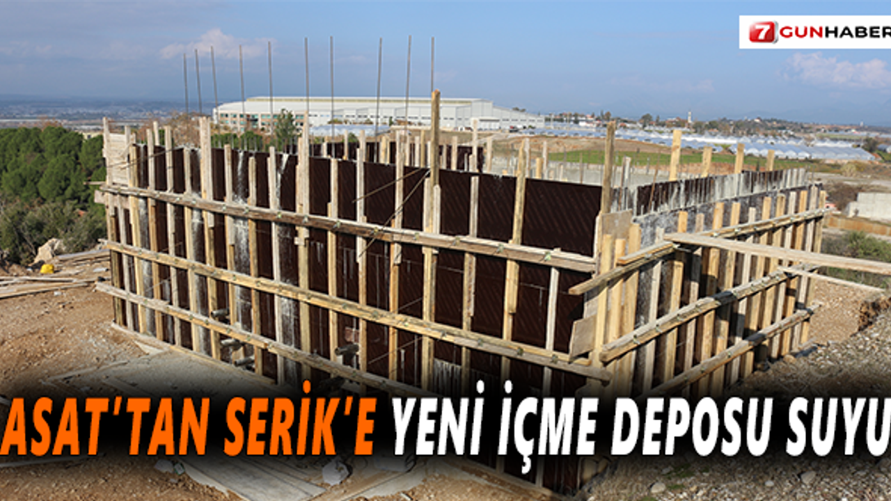 ASAT’tan Serik’e yeni içme deposu suyu