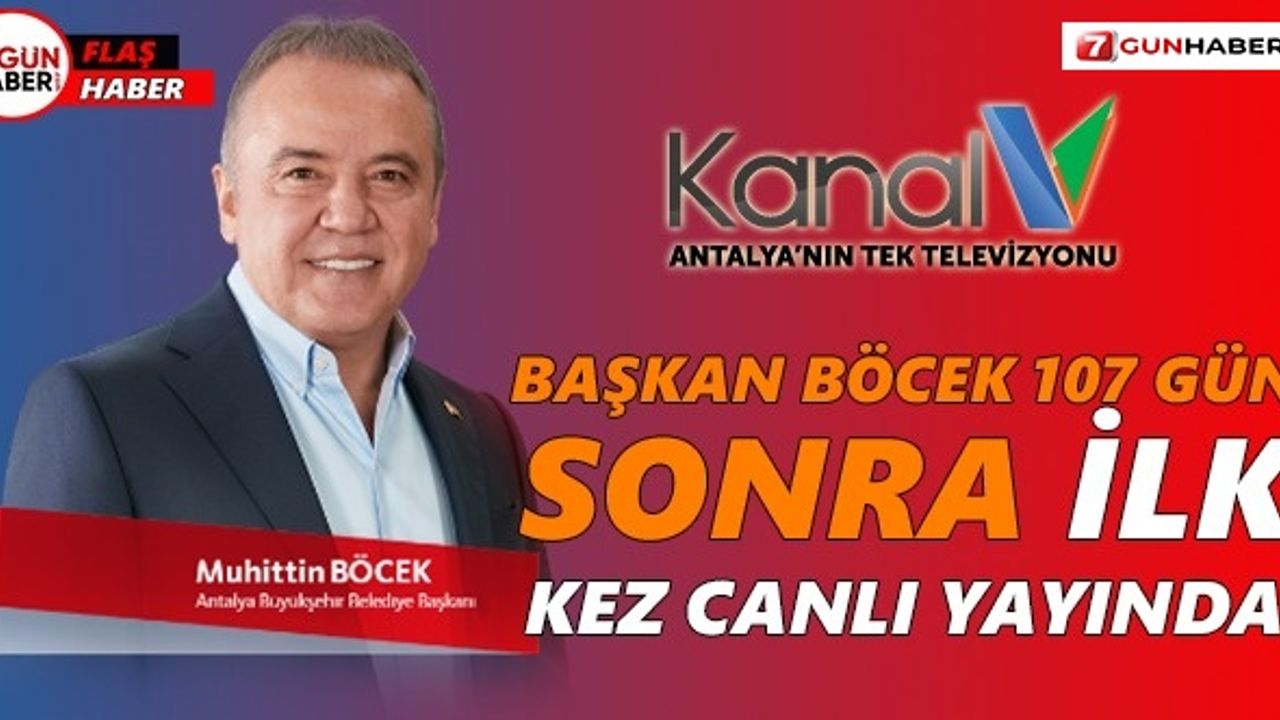 Başkan Böcek 107 gün sonra ilk kez canlı yayında