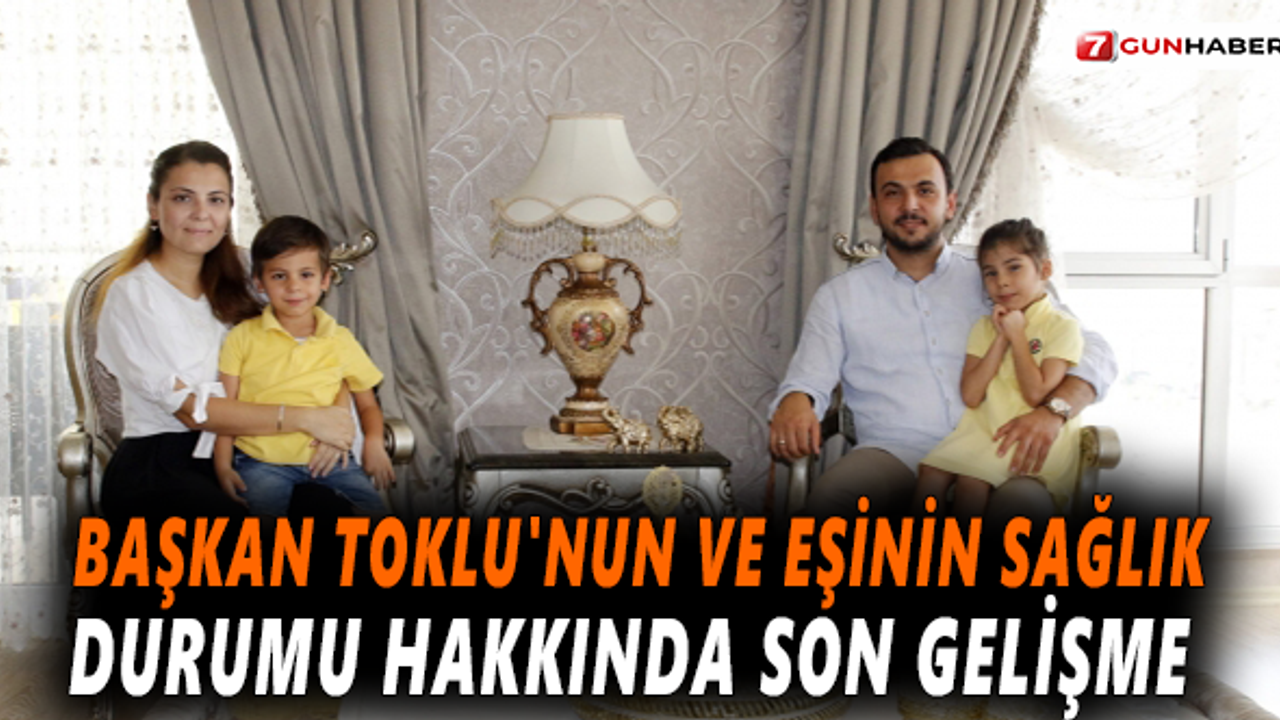Başkan Toklu'nun ve eşinin sağlık durumu hakkında son gelişme
