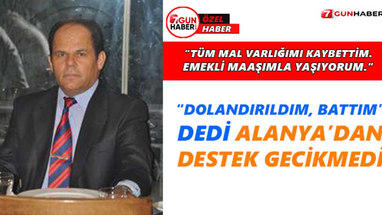 “Dolandırıldım, battım” dedi, Alanya’dan destek gecikmedi