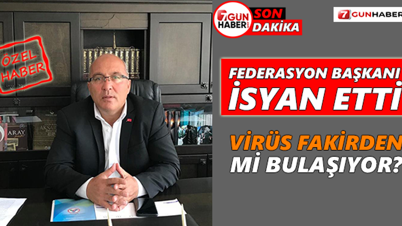 Federasyon Başkanı isyan etti! Virüs fakirden mi bulaşıyor?