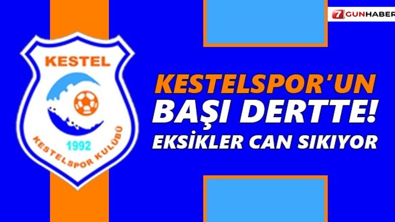 Kestelspor’un başı dertte! Eksikler can sıkıyor