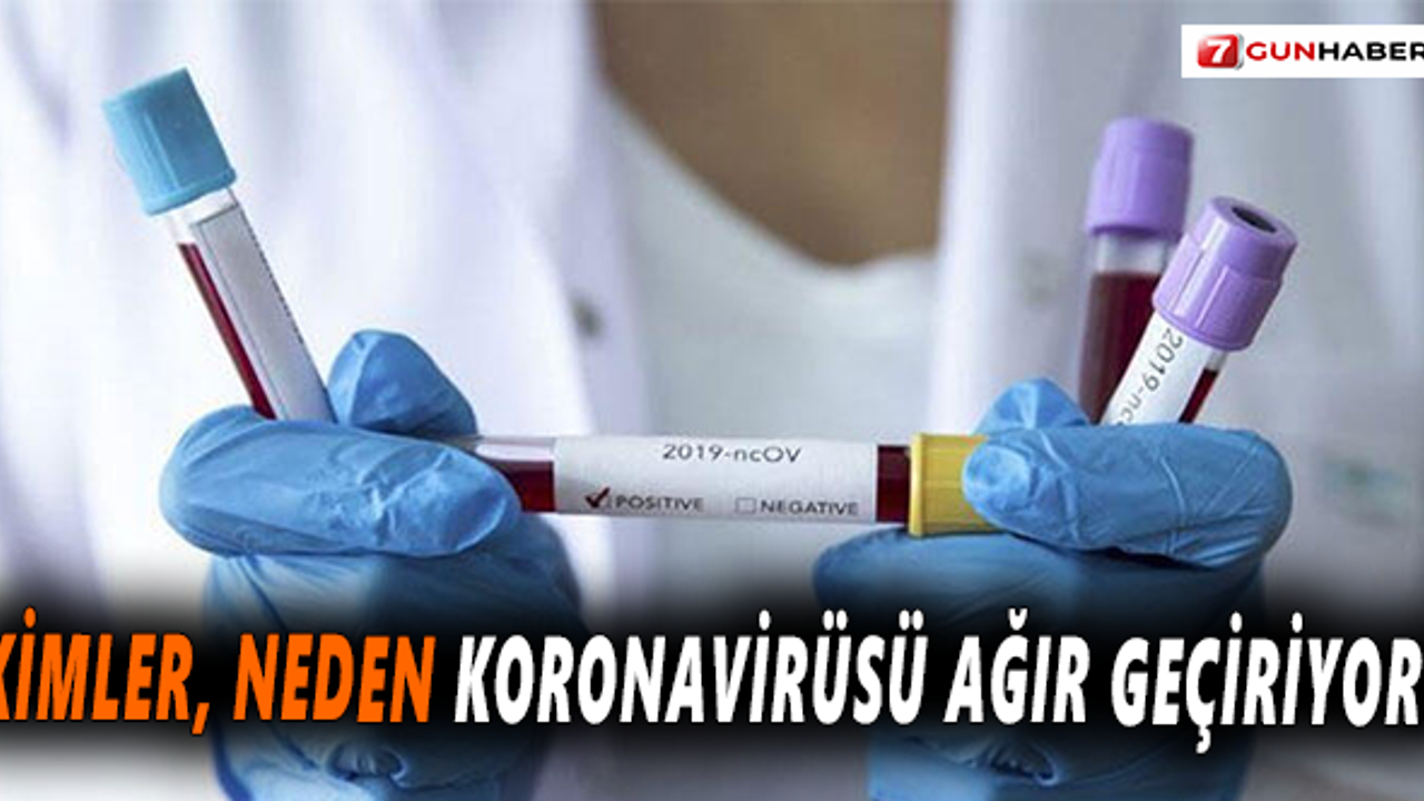 Kimler, neden koronavirüsü ağır geçiriyor?