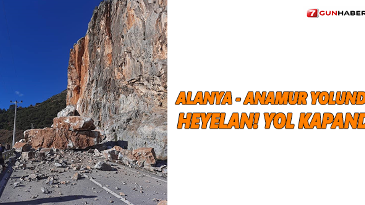 Alanya - Anamur yolunda heyelan! Yol kapandı