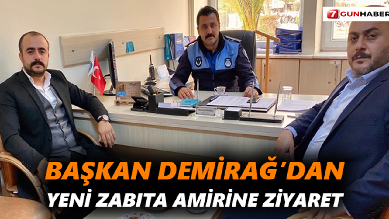 Başkan Demirağ’dan yeni zabıta amirine ziyaret