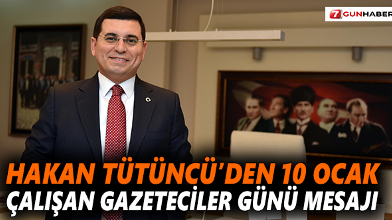 Hakan Tütüncü'den: Gazeteciler günü mesajı