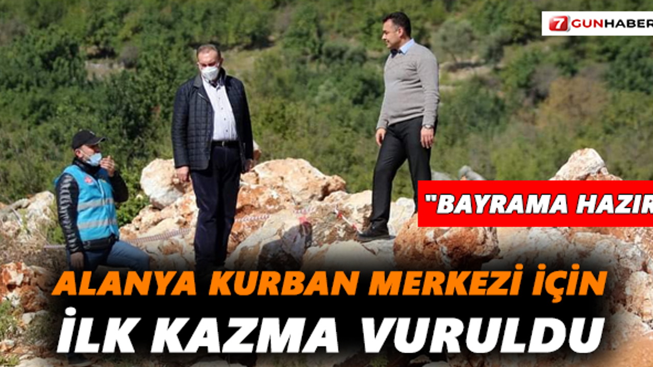 Alanya kurban merkezi için ilk kazma vuruldu