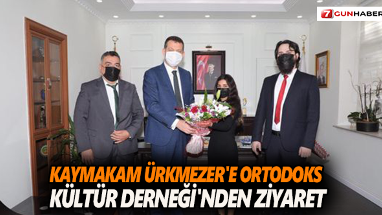 Kaymakam Ürkmezer'e  Ortodoks Kültür Derneği'nden ziyaret