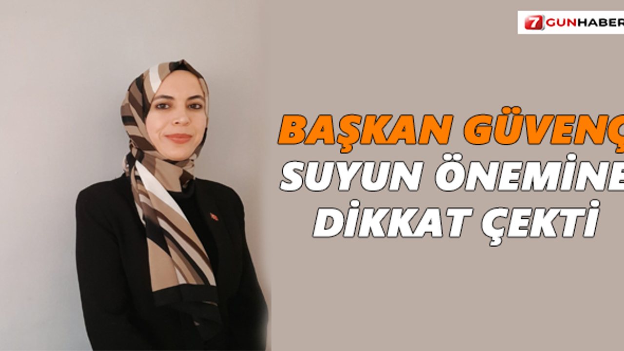 Başkan Güvenç, suyun önemine dikkat çekti