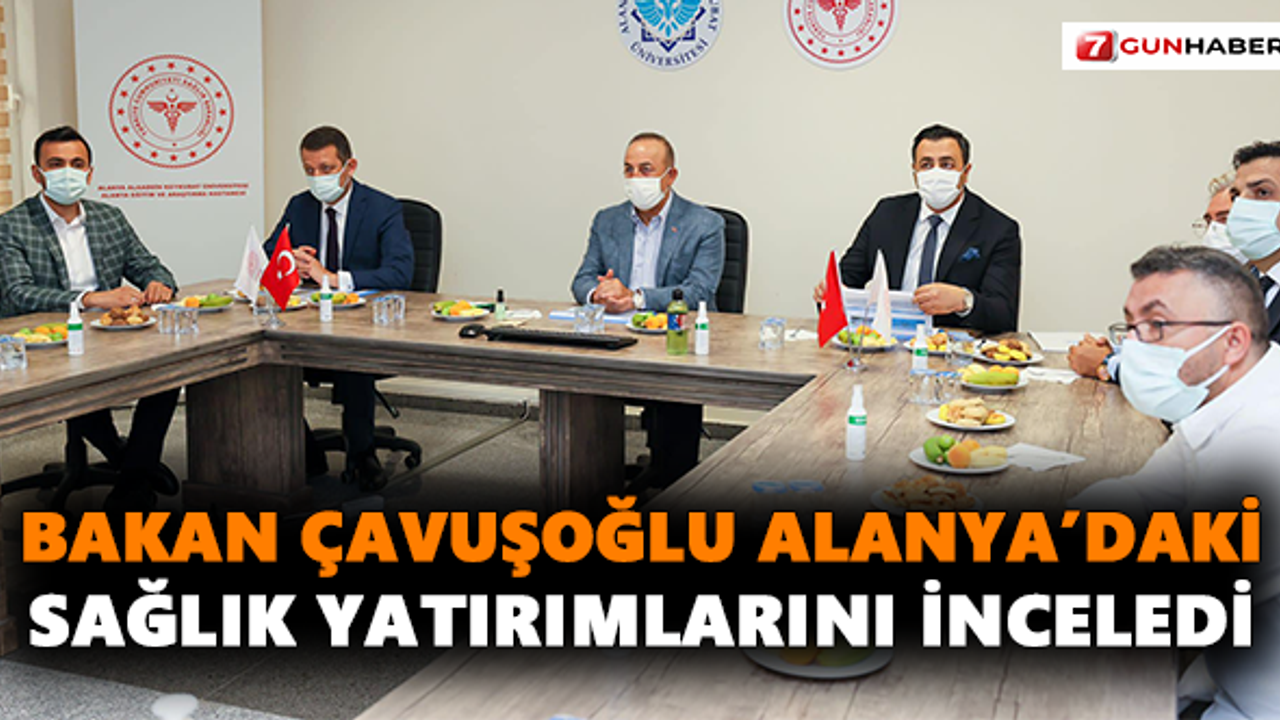 Bakan Çavuşoğlu Alanya’daki sağlık yatırımlarını inceledi