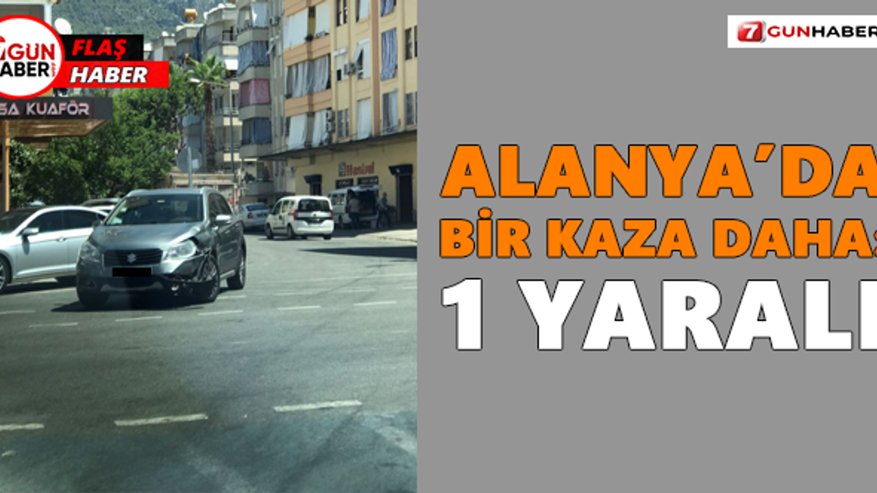 Alanya’da bir kaza daha: 1 yaralı