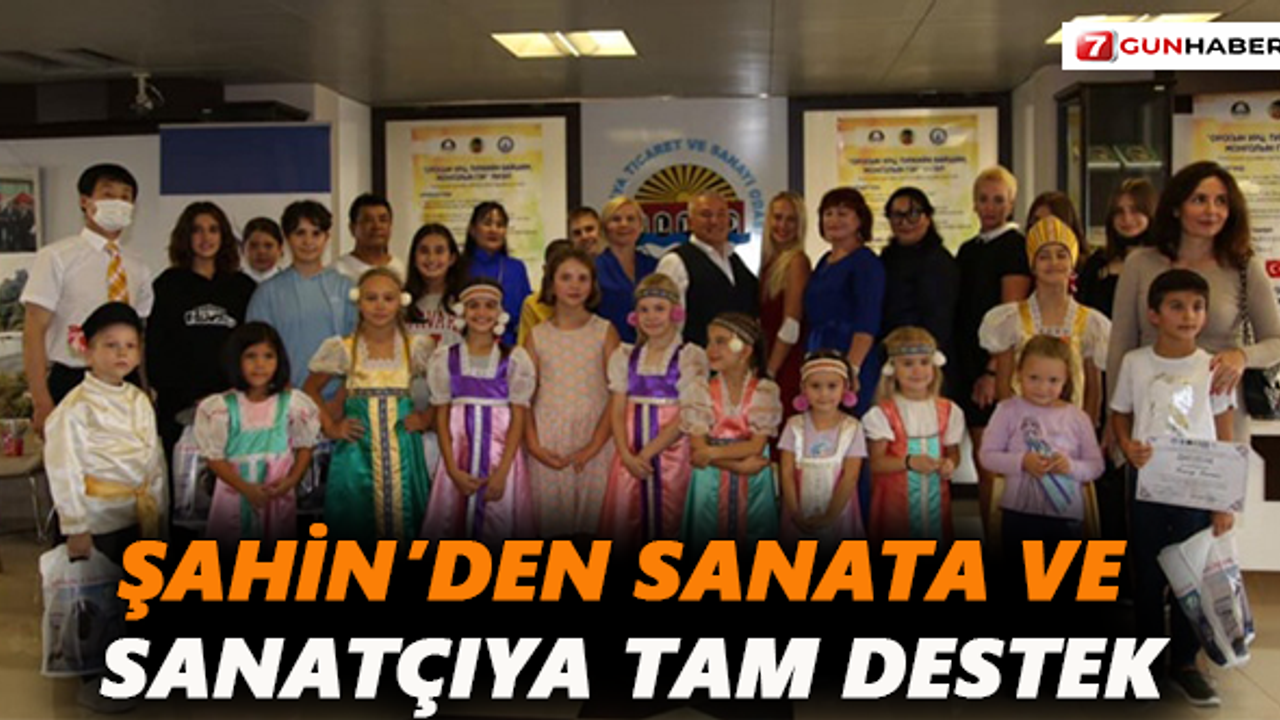 Şahin’den sanata ve sanatçıya tam destek