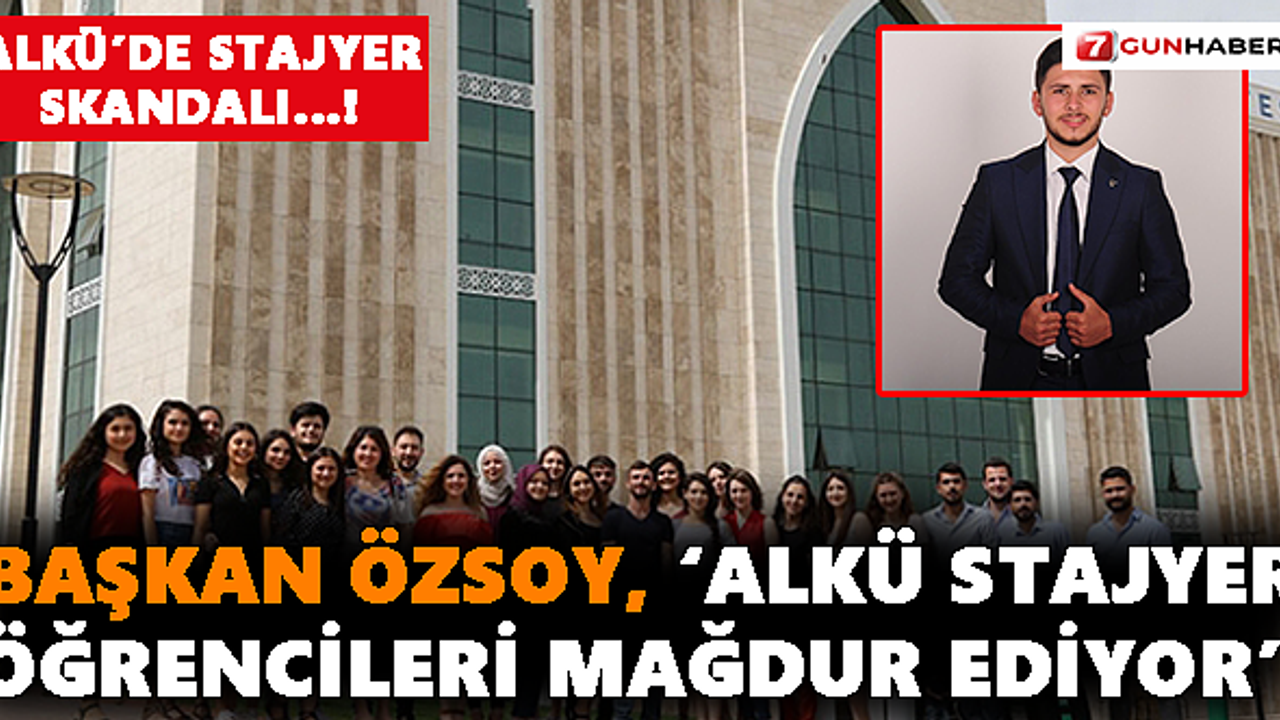 Başkan Özsoy, ‘ALKÜ Stajyer Öğrencileri Mağdur Ediyor’
