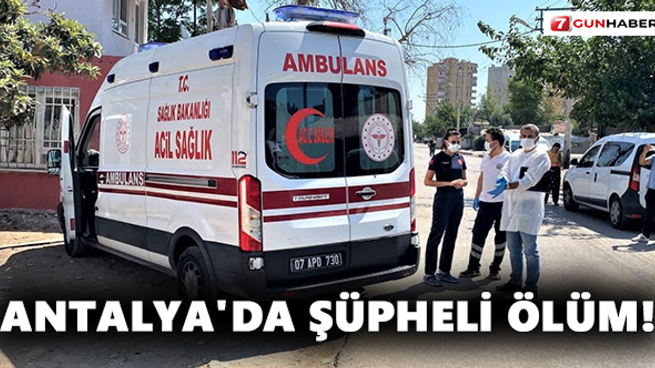 Antalya'da Şüpheli Ölüm!