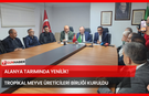 Alanya Tarımında Yenilik! Tropikal Meyve Üreticileri Birliği Kuruldu