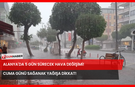 Alanya'da 5 Gün Sürecek Hava Değişimi! Cuma Günü Sağanak Yağışa Dikkat!