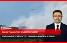 Bakan Yumaklı'dan Sevindirici Haber! İzmir Manisa ve Bilecik'teki Yangınlar Tamamen Kontrol Altında!