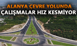 Alanya çevre yolunda çalışmalar hız kesmiyor
