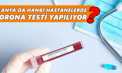 Alanya’da hangi hastanelerde korona testi yapılıyor?