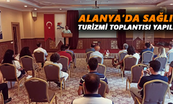 Alanya’da sağlık turizmi toplantısı yapıldı