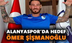 Alanyaspor’da hedef Ömer Şişmanoğlu