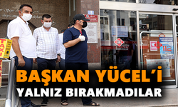 Başkan Yücel’i yalnız bırakmadılar