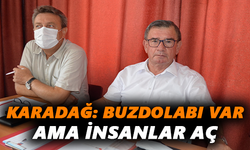 Coşkun Karadağ: Buzdolabı var ama insanlar aç