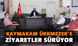 Kaymakam Ürkmezer’e ziyaretler sürüyor