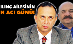 Kılınç ailesinin en acı günü!