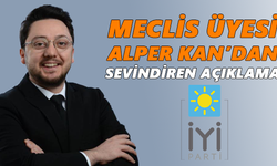 Meclis Üyesi Alper Kan’dan sevindiren açıklama