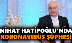 Nihat Hatipoğlu’nda koronavirüs şüphesi