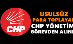 Usulsüz para toplayan CHP yönetimi görevden alındı