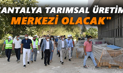 "Antalya tarımsal üretim merkezi olacak"