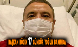 Başkan Böcek 17 Gündür Yoğun Bakımda