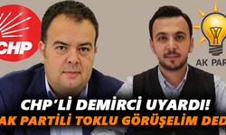 CHP’li Demirci uyardı! AK Partili Toklu görüşelim dedi