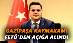Gazipaşa Kaymakamı FETÖ'den açığa alındı