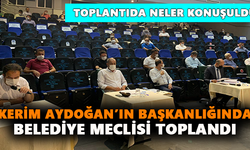 Kerim Aydoğan’ın başkanlığında belediye meclisi toplandı