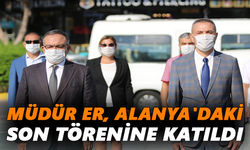Müdür Er, Alanya'daki son törenine katıldı