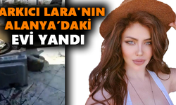 Şarkıcı Lara'nın bu kez de evi yandı